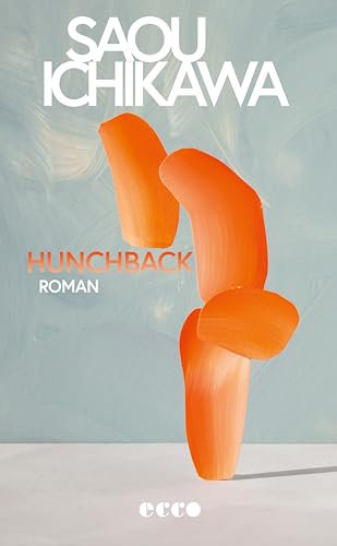 Hunchback: Roman | Der preisgekrönte Bestseller aus Japan | Longlist International Booker Prize 2025 | Ausgezeichnet mit dem Akutagawa-Preis | Feminismus
