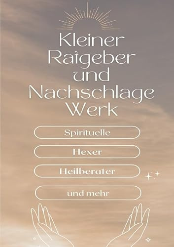 Ein kleiner Ratgeber und Nachschlagewerk für Spirituelle, Hexer, Heilberater und mehr: Geisterwesen, Götter, Generationen Traume und mehr