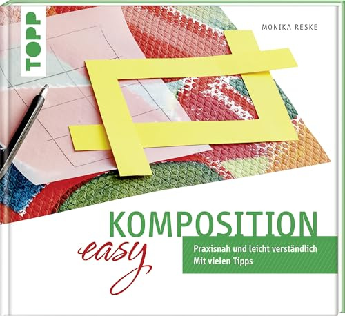 Komposition easy: Praxisnah und leicht verständlich. Mit vielen Tipps