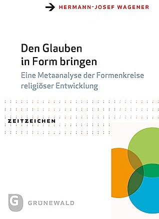 Den Glauben in Form bringen: Eine Metaanalyse der Formenkreise religiöser Entwicklung (Zeitzeichen)