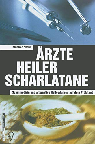 Ärzte, Heiler, Scharlatane. Schulmedizin und alternative Heilverfahren auf dem Prüfstand. Herrn Prof. Dr. Hanns Kaiser zum 80. Geburtstag gewidmet