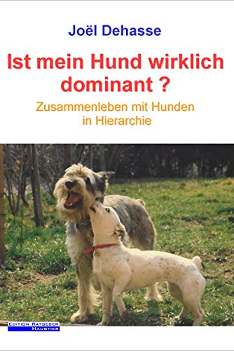 Ist mein Hund wirklich dominant?: Zusammenleben mit Hunden in Hierarchie