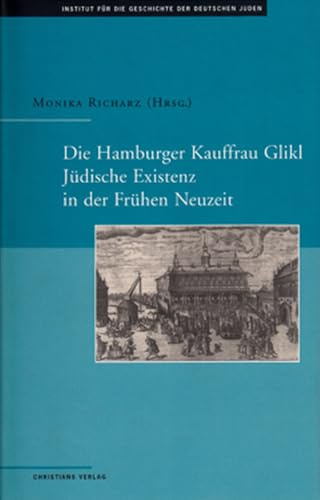 Die Hamburger Kauffrau Glikl: Jüdische Existenz in der Frühen Neuzeit (Hamburger Beiträge zur Geschichte der deutschen Juden)
