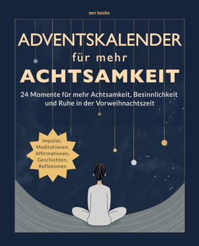 ADVENTSKALENDER für mehr ACHTSAMKEIT: 24 inspirierende Impulse, Affirmationen, Geschichten, Reflexionen | Achtsamkeits-Adventskalender für ... | Adventskalender Buch für Frauen