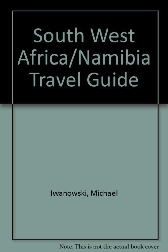 Travelguide South West Africa/Namibia: Deserts, Paths and Elephants. Indispenable travel hints and information