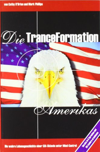 Die TranceFormation Amerikas: Die wahre Lebensgeschichte einer CIA-Sklavin unter Mind-Control