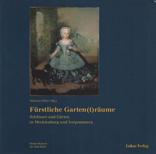 Fürstliche Garten(t)räume: Schlösser und Gärten in Mecklenburg und Vorpommern