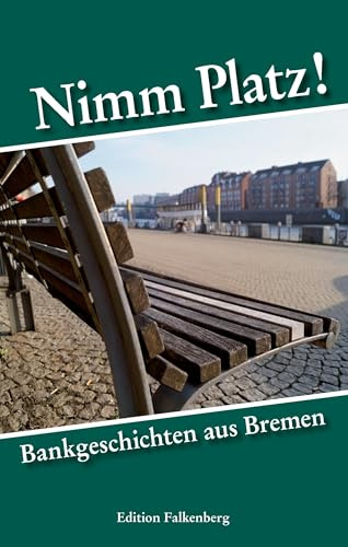 Nimm Platz!: Bankgeschichten aus Bremen