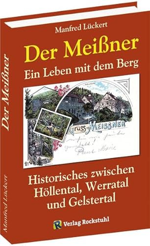 Der Meißner: Ein Leben mit dem Berg. Historisches zwischen Höllental, Werratal und Gelstertal