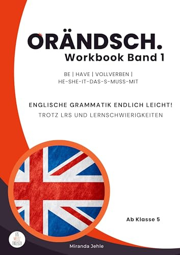 Orändsch Workbook Band 1 be have Vollverben he-she-it-das-s-muss-mit: Englische Grammatik endlich leicht! Trotz LRS und Lernschwierigkeiten (Orändsch ... leicht! Trotz LRS und Lernschwierigkeiten)