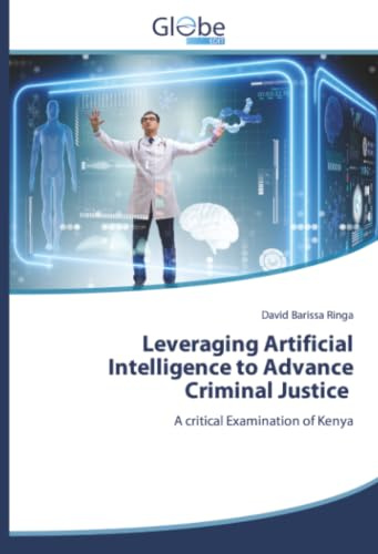 Leveraging Artificial Intelligence to Advance Criminal Justice: A critical Examination of Kenya