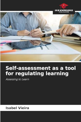 Self-assessment as a tool for regulating learning: Assessing to Learn