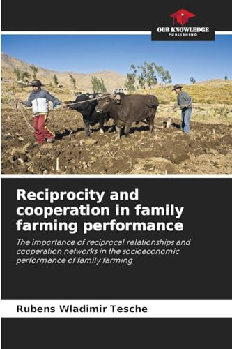 Reciprocity and cooperation in family farming performance: The importance of reciprocal relationships and cooperation networks in the socioeconomic performance of family farming