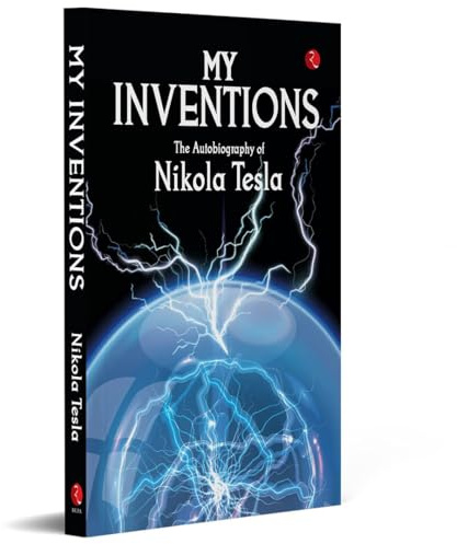My Inventions, Autobiography of Nikola Tesla: The Autobiography of Nikola Tesla