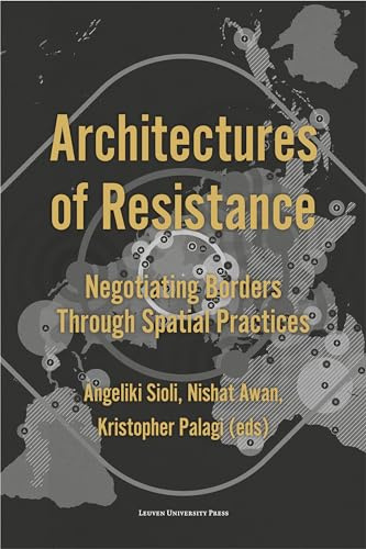 Architectures of Resistance: Negotiating Borders Through Spatial Practices