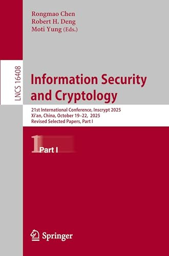 Information Security and Cryptology: 21st International Conference, Inscrypt 2025, Xi'an, China, October 19-22, 2025, Revised Selected Papers, Part I (Lecture Notes in Computer Science, Band 16408)