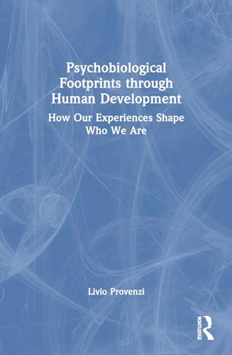 Psychobiological Footprints through Human Development: How Our Experiences Shape Who We Are