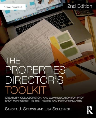 The Properties Director's Toolkit: Managing a Prop Shop for Theatre (The Focal Press Toolkit Series)