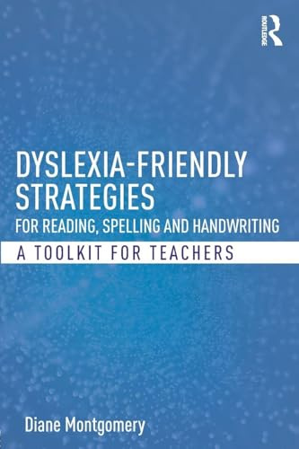 Dyslexia-friendly Strategies for Reading, Spelling and Handwriting: A Toolkit for Teachers