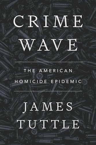 Crime Wave: The American Homicide Epidemic