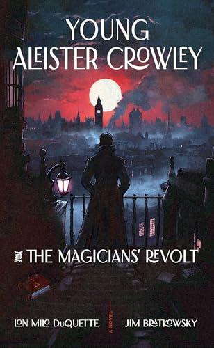 Young Aleister Crowley and the Magicians' Revolt: A Novel