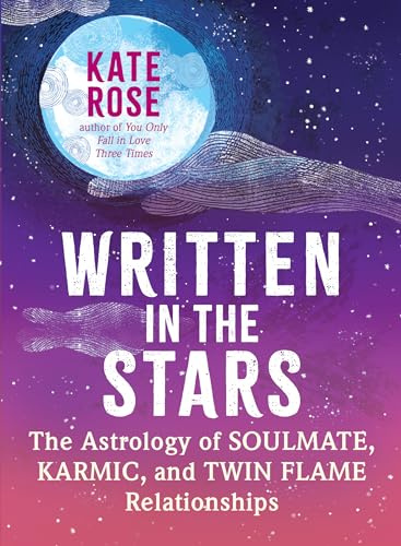 Written in the Stars: The Astrology of Soulmate, Karmic, and Twin Flame Relationships