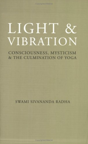 Light & Vibration: Consciousness, Mysticism and the Culmination of Yoga: Consciousness Mysticism & the Culmination of Yoga