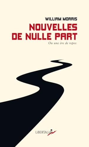 Nouvelles de nulle part - Ou une ère de repos: Ou une ère de repos. Quelques chapitres d'un roman utopien