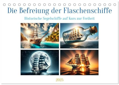 Die Befreiung der Flaschenschiffe - Historische Segelschiffe (Tischkalender 2025 DIN A5 quer), CALVENDO Monatskalender