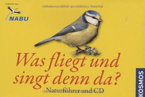 Was fliegt und singt denn da?: Naturführer und CD