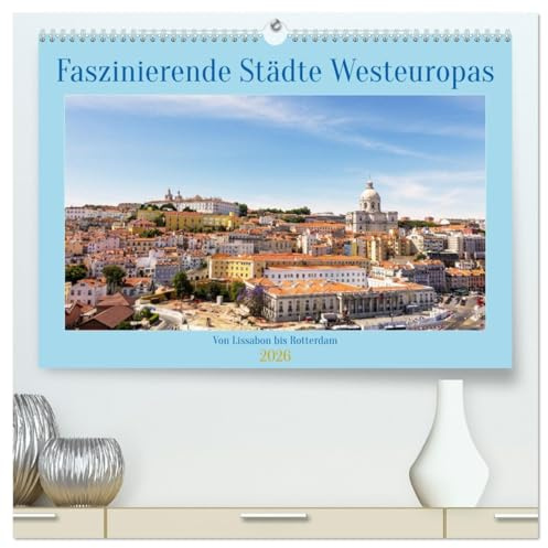 Faszinierende Städte Westeuropas - von Lissabon bis Antwerpen (hochwertiger Premium Wandkalender 2026 DIN A2 quer), Kunstdruck in Hochglanz: Die ... und immer wieder anders (CALVENDO Orte)