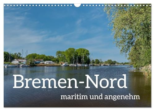 Bremen-Nord - maritim und angenehm (Wandkalender 2026 DIN A3 quer), CALVENDO Monatskalender: Die besonderen Schönheiten Bremen-Nords in 13 Bildern (CALVENDO Orte)