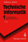 Technische Informatik 1: Grundlagen der digitalen Elektronik (Springer-Lehrbuch, Band 1)