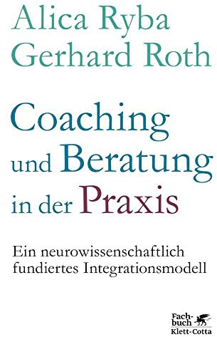 Coaching und Beratung in der Praxis: Ein neurowissenschaftlich fundiertes Integrationsmodell