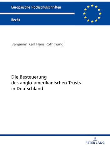 Die Besteuerung des anglo-amerikanischen Trusts in Deutschland: Dissertationsschrift (Europäische Hochschulschriften Recht, Band 6197)