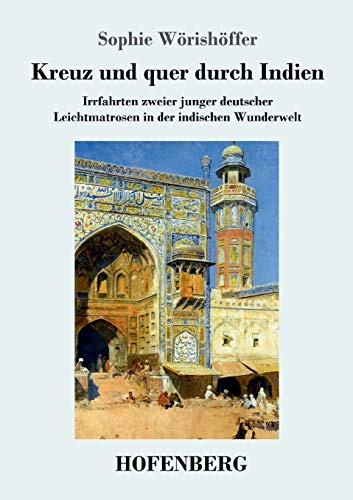 Kreuz und quer durch Indien: Irrfahrten zweier junger deutscher Leichtmatrosen in der indischen Wunderwelt