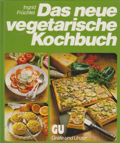 Das neue vegetarische Kochbuch. Rat und Rezept-Ideen für naturgemässe Ernährung