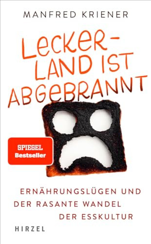 Lecker-Land ist abgebrannt: Ernährungslügen und der rasante Wandel der Esskultur