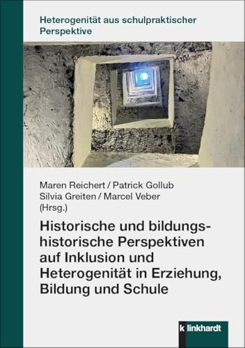 Historische und bildungshistorische Perspektiven auf Inklusion und Heterogenität in Erziehung, Bildung und Schule (Heterogenität aus schulpraktischer Perspektive)