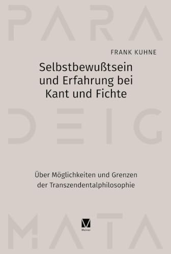 Selbstbewußtsein und Erfahrung bei Kant und Fichte: Über Möglichkeiten und Grenzen der Transzendentalphilosophie