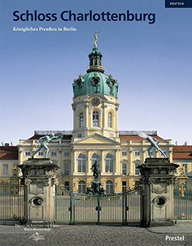 Schloss Charlottenburg: Königliches Preußen in Berlin