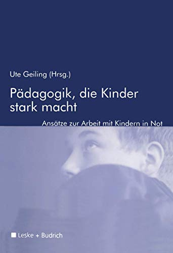 Pädagogik, die Kinder stark macht: Zur Arbeit mit Kindern in Not