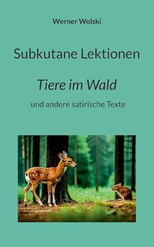 Subkutane Lektionen: Tiere im Wald und andere satirische Texte