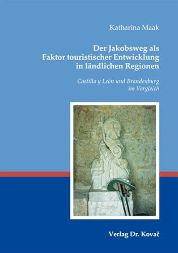 Der Jakobsweg als Faktor touristischer Entwicklung in ländlichen Regionen: Castilla y León und Brandenburg im Vergleich (ORBIS / Wissenschaftliche Schriften zur Landeskunde)