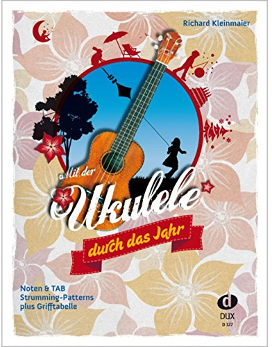 Mit der Ukulele duch das Jahr: 49 traditionelle und neue deutsche Kinderlieder