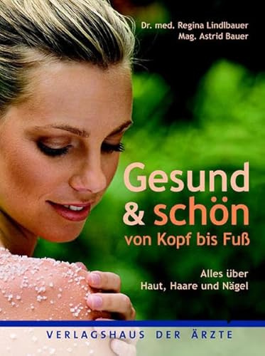 Gesund & Schön von Kopf bis Fuß: Alles über Haut, Haare und Nägel