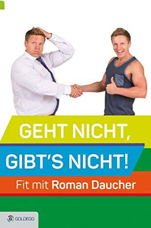 Geht nicht, gibt's nicht: Fit mit Roman Daucher (Goldegg Leben und Gesundheit)