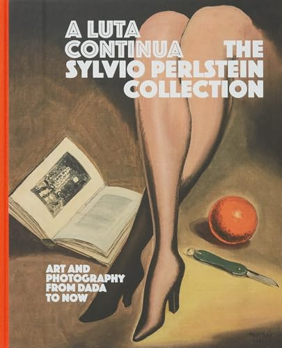 A Luta Continua: The Sylvio Perlstein Collection: Art and Photography from Dada to Now