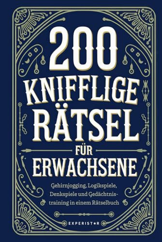 200 knifflige Rätsel für Erwachsene: Gehirnjogging, Logikspiele, Denkspiele und Gedächtnistraining in einem Rätselbuch