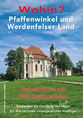 Wohin? Pfaffenwinkel und Werdenfelser Land: Freizeitführer mit 235 Ausflugszielen (Wohin?: Reiseführer)